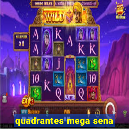 quadrantes mega sena